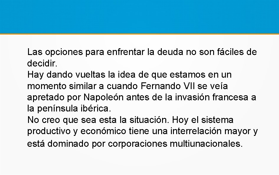 Las opciones para enfrentar la deuda no son fáciles de decidir. Hay dando vueltas