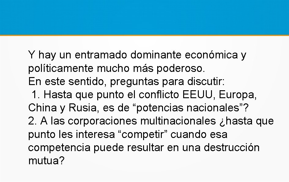 Y hay un entramado dominante económica y políticamente mucho más poderoso. En este sentido,