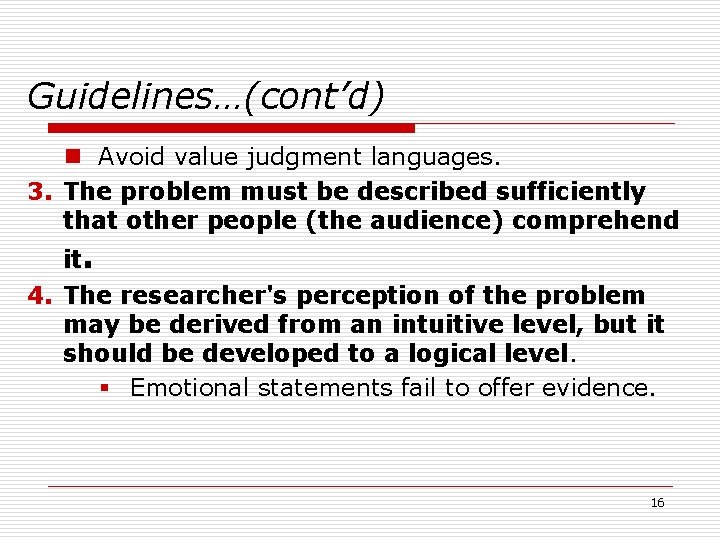 Guidelines…(cont’d) n Avoid value judgment languages. 3. The problem must be described sufficiently that