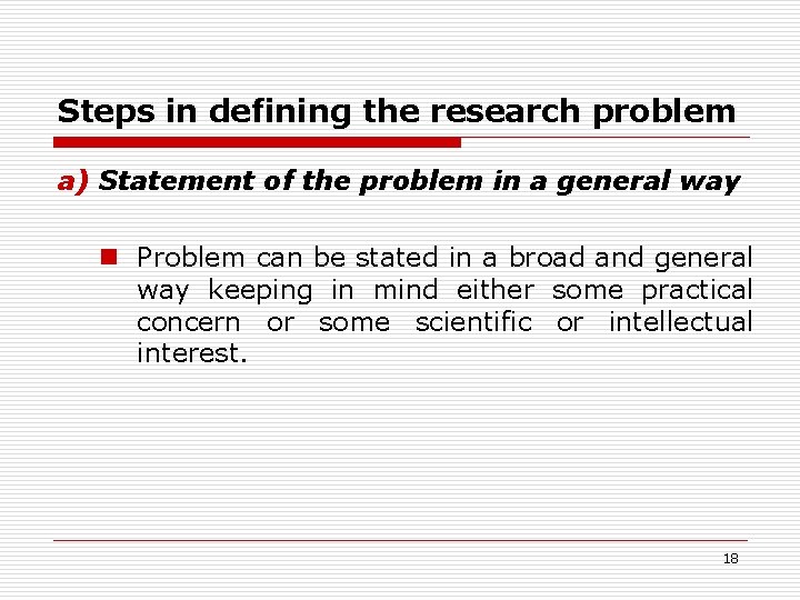 Steps in defining the research problem a) Statement of the problem in a general