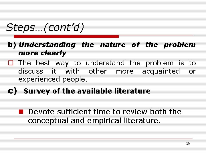 Steps…(cont’d) b) Understanding the nature of the problem more clearly o The best way