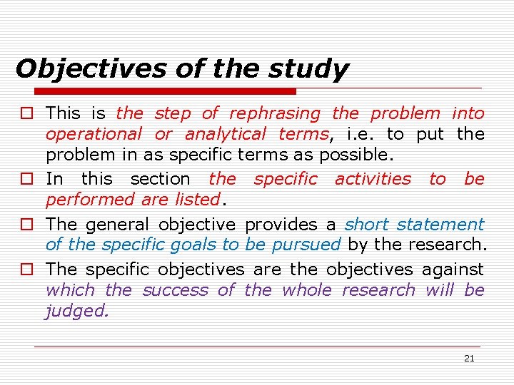 Objectives of the study o This is the step of rephrasing the problem into