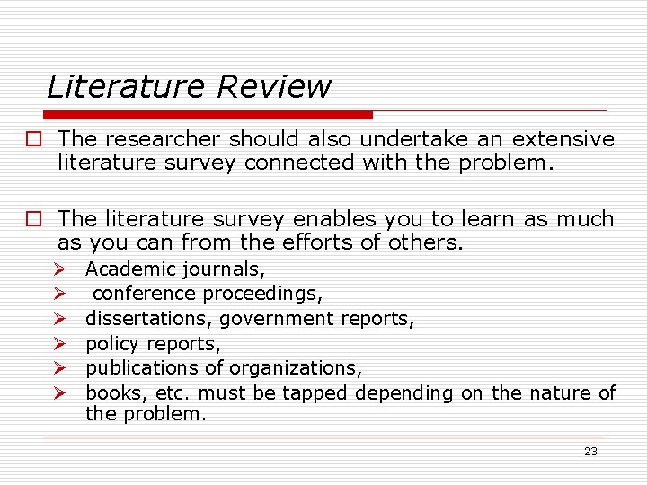 Literature Review o The researcher should also undertake an extensive literature survey connected with