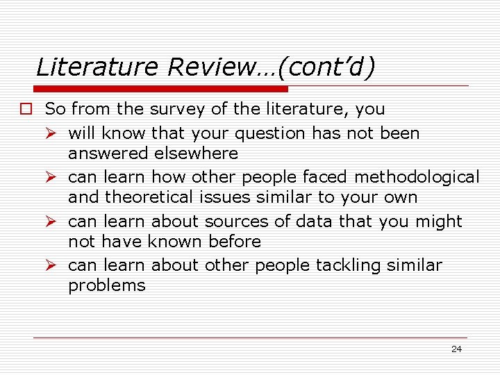 Literature Review…(cont’d) o So from the survey of the literature, you Ø will know