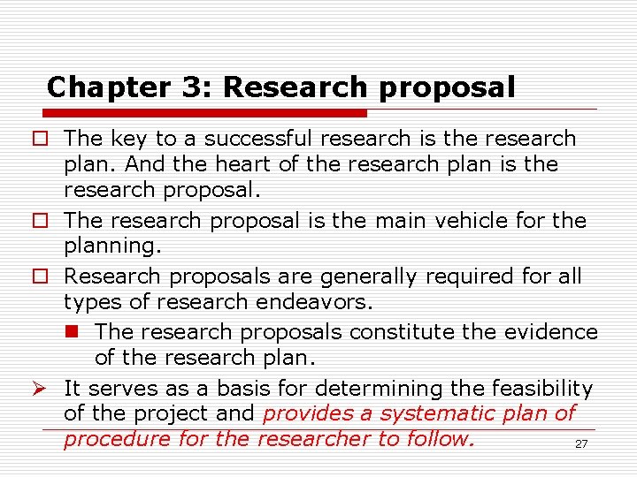 Chapter 3: Research proposal o The key to a successful research is the research