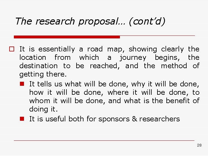 The research proposal… (cont’d) o It is essentially a road map, showing clearly the