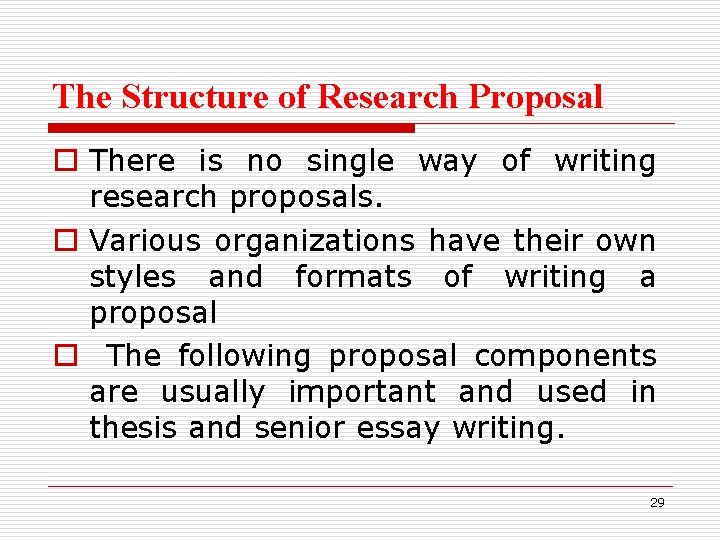 The Structure of Research Proposal o There is no single way of writing research