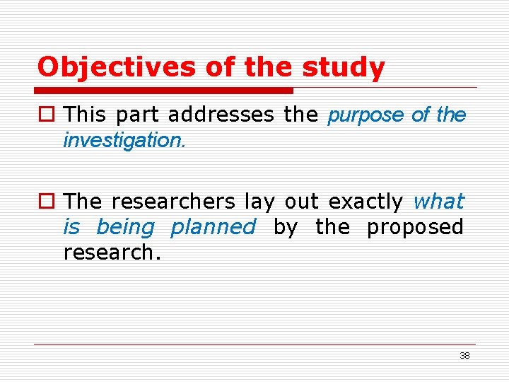 Objectives of the study o This part addresses the purpose of the investigation. o