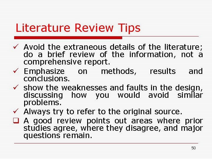 Literature Review Tips ü Avoid the extraneous details of the literature; do a brief