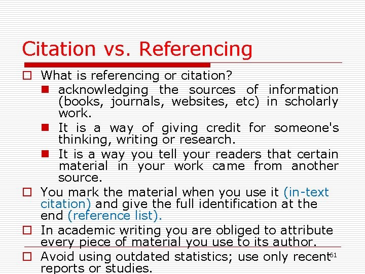 Citation vs. Referencing o What is referencing or citation? n acknowledging the sources of