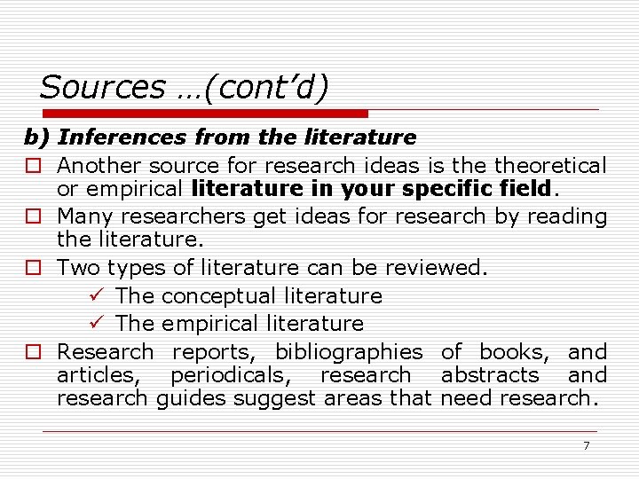 Sources …(cont’d) b) Inferences from the literature o Another source for research ideas is