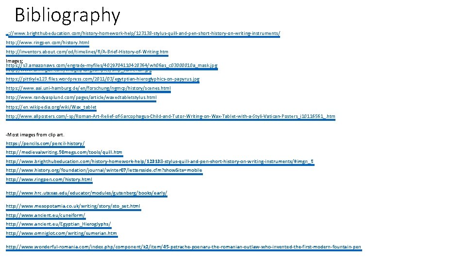 Bibliography http : //www. brighthubeducation. com/history-homework-help/123138 -stylus-quill-and-pen-short-history-on-writing-instruments/ http: //www. ringpen. com/history. html http: //inventors.