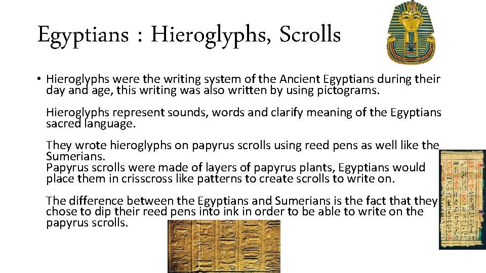 Egyptians : Hieroglyphs, Scrolls • Hieroglyphs were the writing system of the Ancient Egyptians