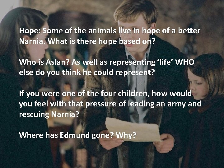 Hope: Some of the animals live in hope of a better Narnia. What is