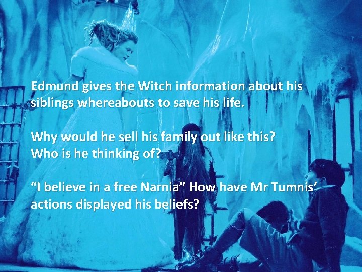 Edmund gives the Witch information about his siblings whereabouts to save his life. Why