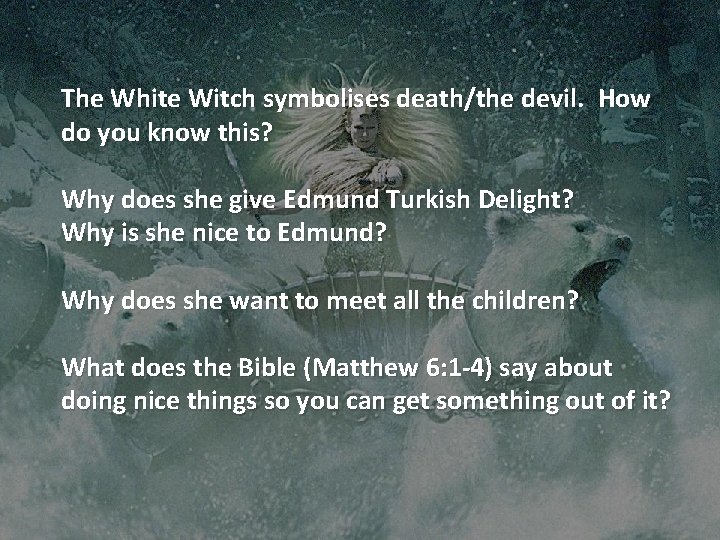 The White Witch symbolises death/the devil. How do you know this? Why does she