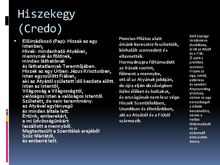 Hiszekegy (Credo) Poncius Pilátus alatt Előimádkozó (Pap): Hiszek az egy értünk keresztre feszítették, Istenben,