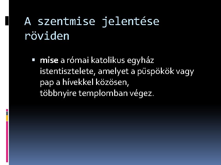 A szentmise jelentése röviden mise a római katolikus egyház istentisztelete, amelyet a püspökök vagy