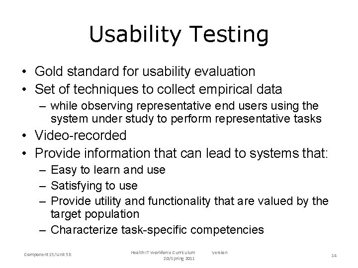 Usability Testing • Gold standard for usability evaluation • Set of techniques to collect
