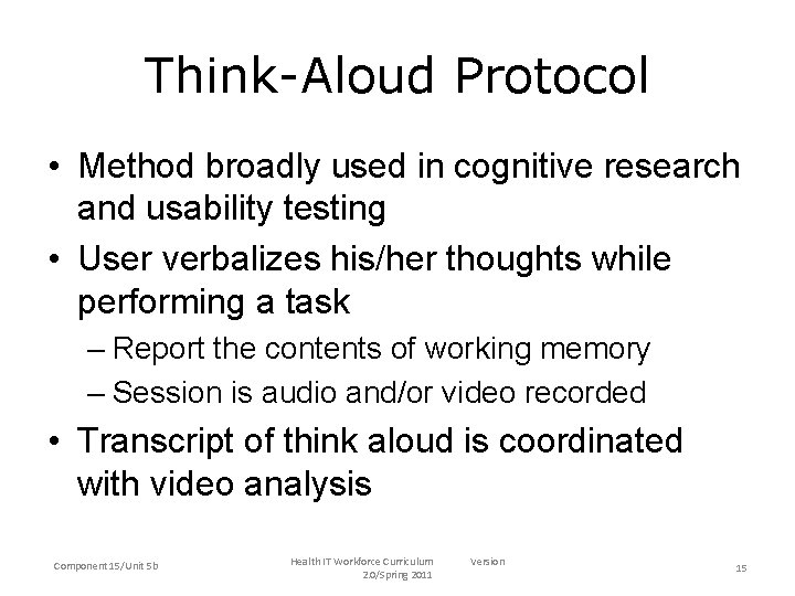 Think-Aloud Protocol • Method broadly used in cognitive research and usability testing • User