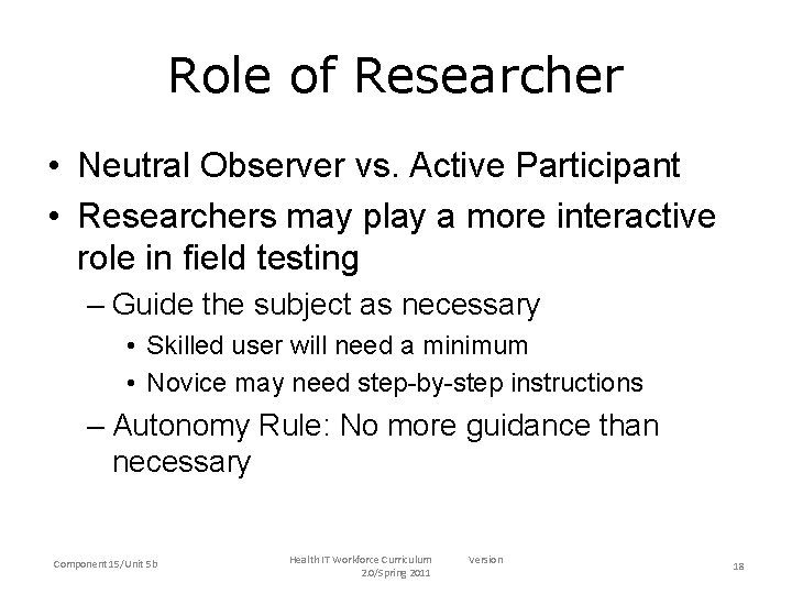 Role of Researcher • Neutral Observer vs. Active Participant • Researchers may play a