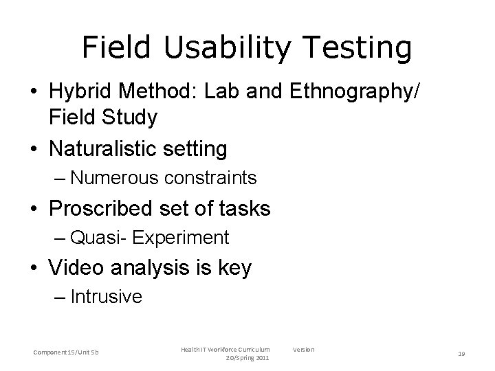 Field Usability Testing • Hybrid Method: Lab and Ethnography/ Field Study • Naturalistic setting