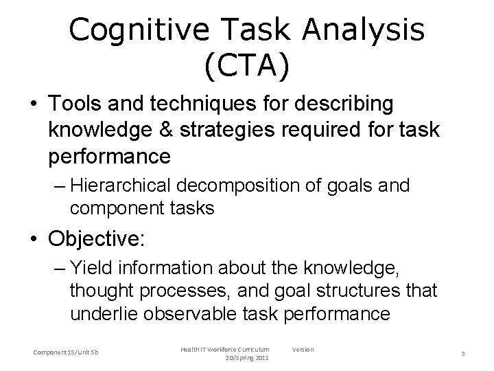 Cognitive Task Analysis (CTA) • Tools and techniques for describing knowledge & strategies required