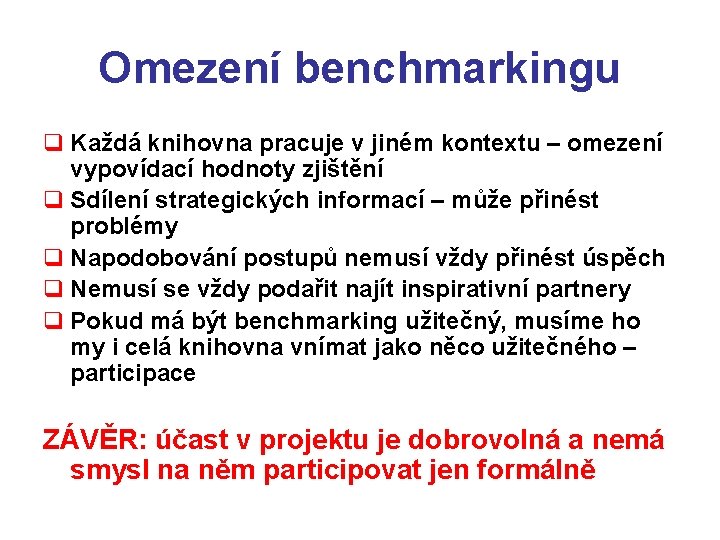 Omezení benchmarkingu q Každá knihovna pracuje v jiném kontextu – omezení vypovídací hodnoty zjištění