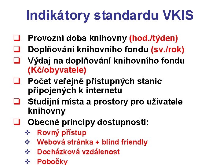 Indikátory standardu VKIS q Provozní doba knihovny (hod. /týden) q Doplňování knihovního fondu (sv.