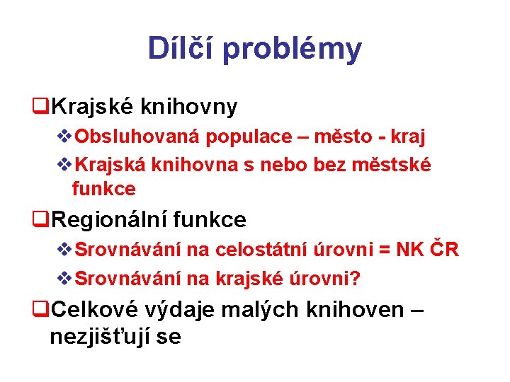 Dílčí problémy q. Krajské knihovny v. Obsluhovaná populace – město - kraj v. Krajská