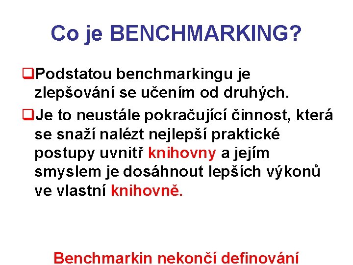 Co je BENCHMARKING? q. Podstatou benchmarkingu je zlepšování se učením od druhých. q. Je