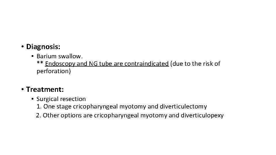  • Diagnosis: • Barium swallow. ** Endoscopy and NG tube are contraindicated (due