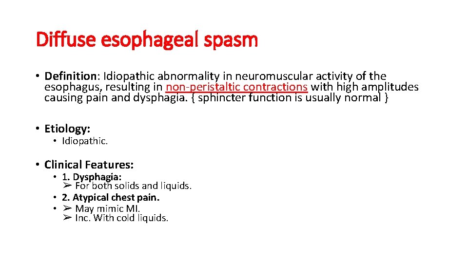 Diffuse esophageal spasm • Definition: Idiopathic abnormality in neuromuscular activity of the esophagus, resulting