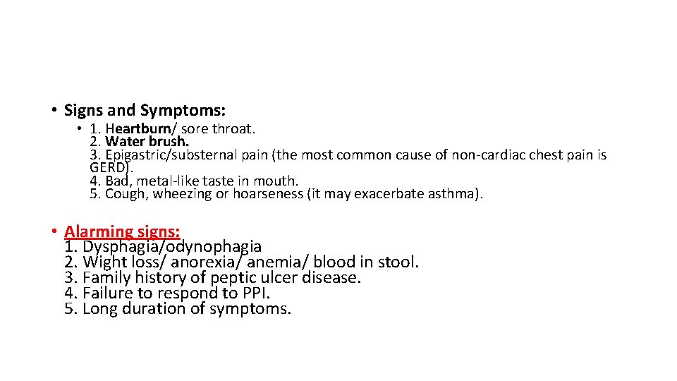  • Signs and Symptoms: • 1. Heartburn/ sore throat. 2. Water brush. 3.