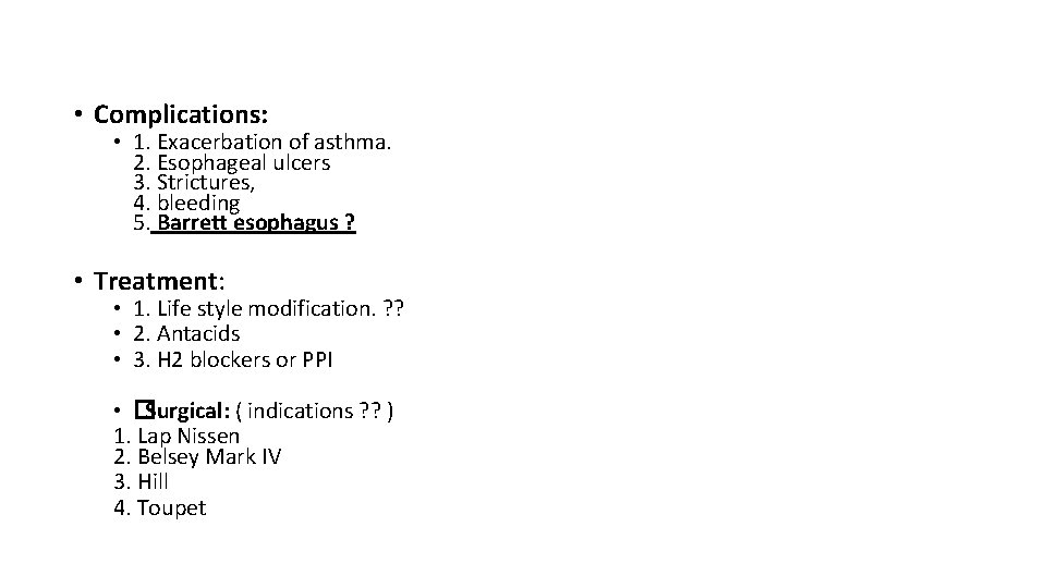  • Complications: • 1. Exacerbation of asthma. 2. Esophageal ulcers 3. Strictures, 4.