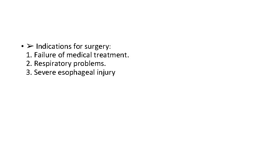  • ➢ Indications for surgery: 1. Failure of medical treatment. 2. Respiratory problems.