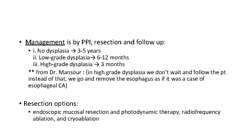  • Management is by PPI, resection and follow up: • i. No dysplasia
