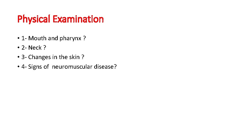 Physical Examination • 1 - Mouth and pharynx ? • 2 - Neck ?