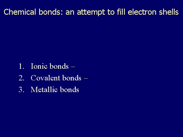 Chemical bonds: an attempt to fill electron shells 1. Ionic bonds – 2. Covalent