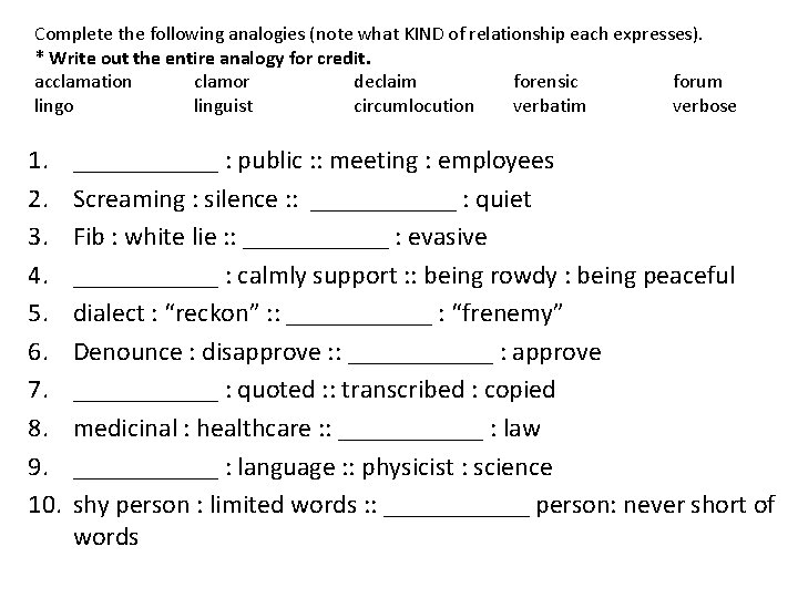 Complete the following analogies (note what KIND of relationship each expresses). * Write out