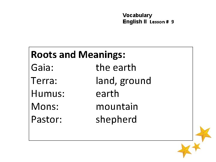 Vocabulary English II Lesson # 9 Roots and Meanings: Gaia: the earth Terra: land,