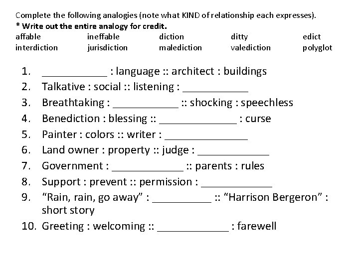 Complete the following analogies (note what KIND of relationship each expresses). * Write out