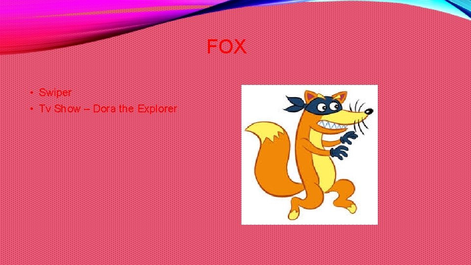 FOX • Swiper • Tv Show – Dora the Explorer 