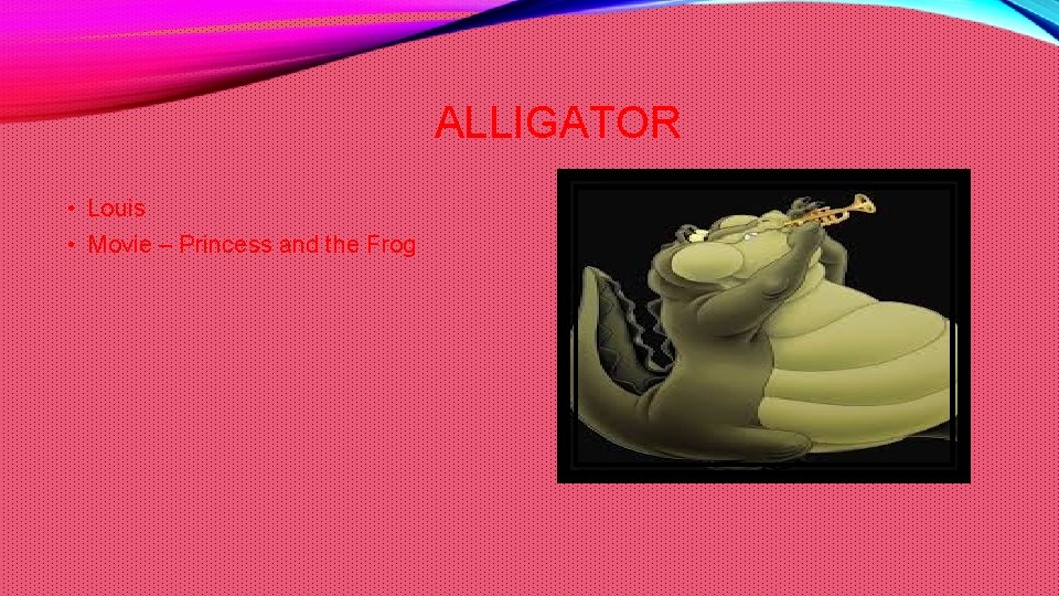 ALLIGATOR • Louis • Movie – Princess and the Frog 