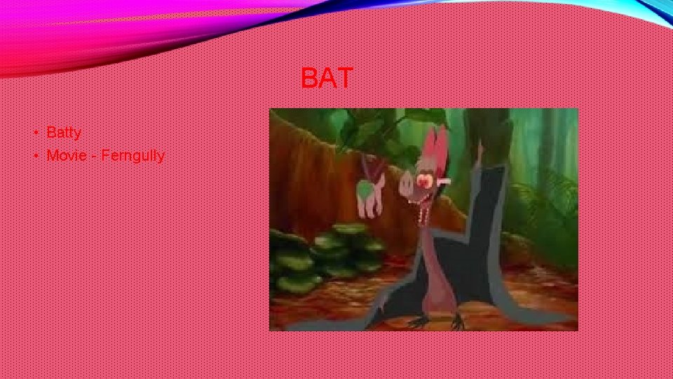 BAT • Batty • Movie - Ferngully 