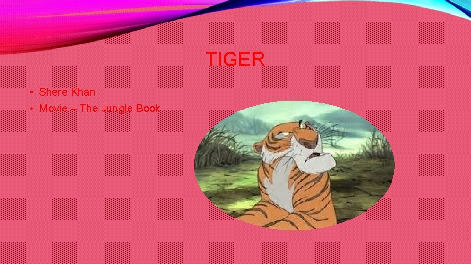 TIGER • Shere Khan • Movie – The Jungle Book 