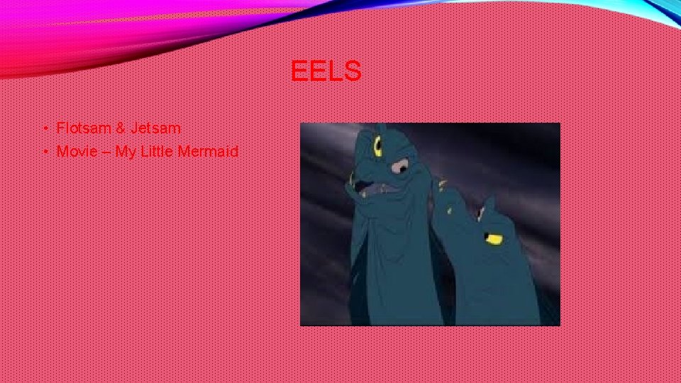 EELS • Flotsam & Jetsam • Movie – My Little Mermaid 