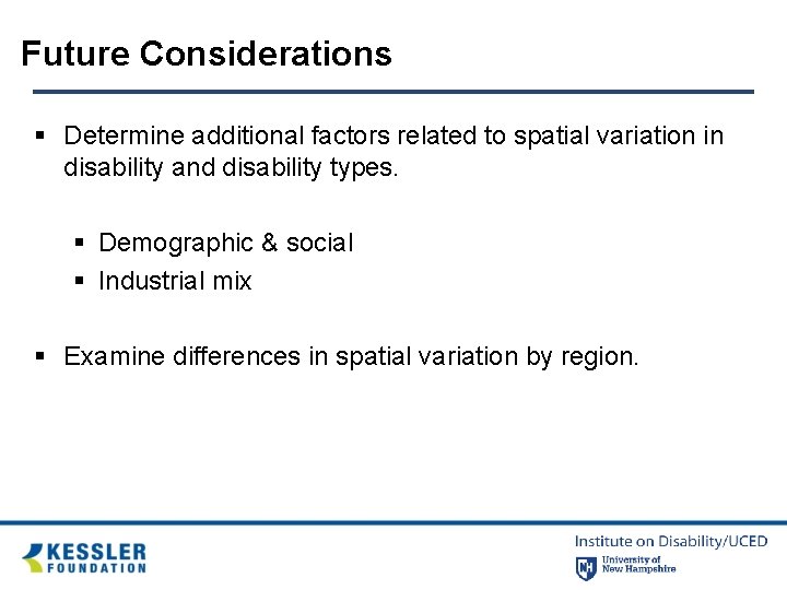 Future Considerations § Determine additional factors related to spatial variation in disability and disability