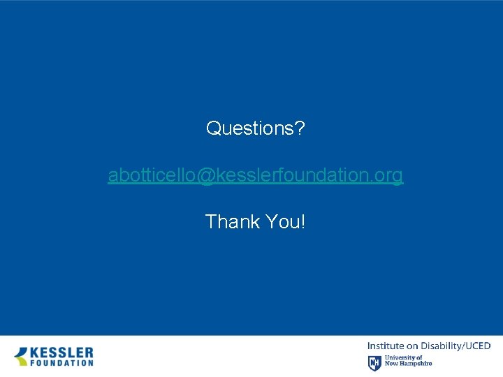 Questions? abotticello@kesslerfoundation. org Thank You! 