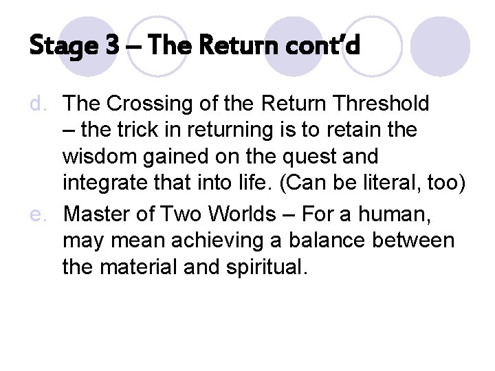 Stage 3 – The Return cont’d d. The Crossing of the Return Threshold –